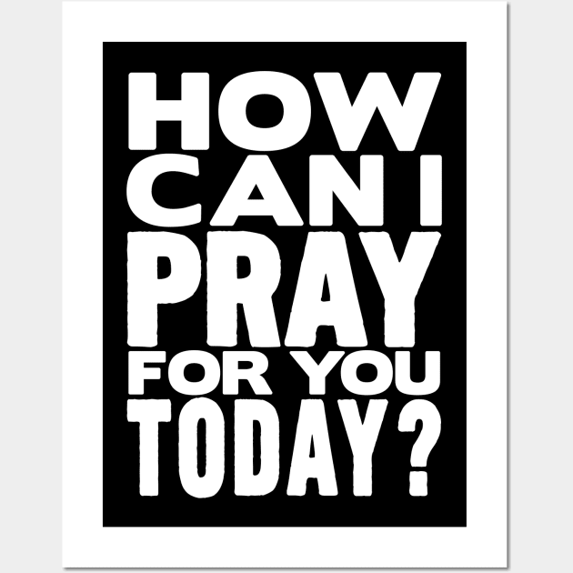 How Can I Pray For You Today? Wall Art by Plushism